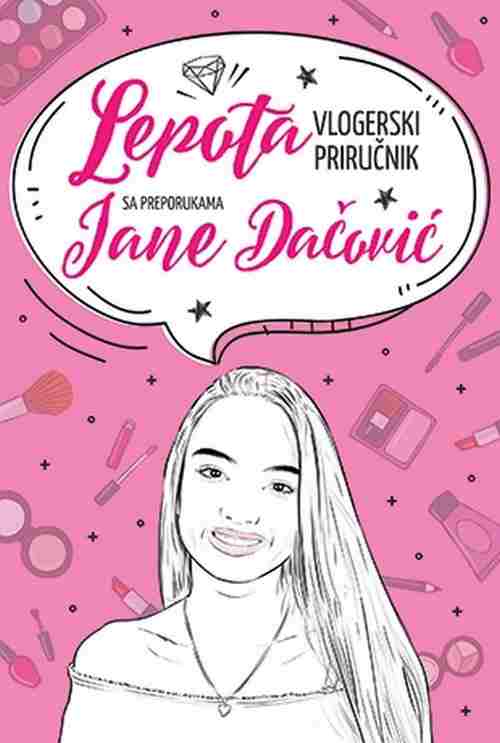 Lepota vlogerski prirucnik s preporukama Jane Dacovic tinejdz knjiga 2017