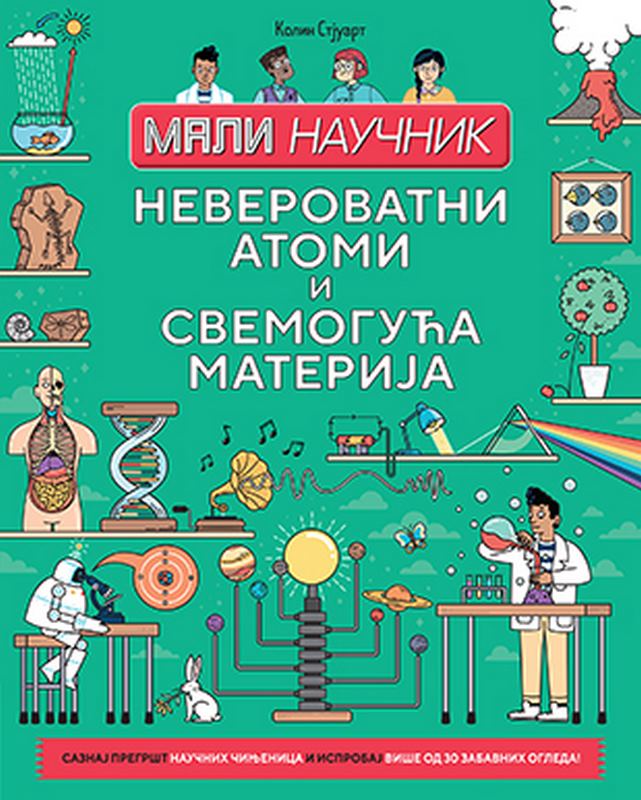 Mali naucnik: Neverovatni atomi i svemoguca materija Kolin Stjuart knjiga 2020 Knjige za decu