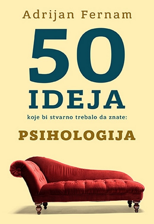 50 ideja koje bi stvarno trebalo da znate: Psihologija  Adrijan Fernam  knjiga 2020 Popularna psihologija