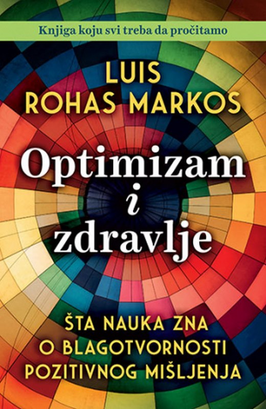 Optimizam i zdravlje: Sta nauka zna o blagotvornosti pozitivnog misljenja Luis Rohas Markos knjiga 2022 Popularna nauka