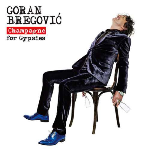 GORAN BREGOVIC  CHAMPAGNE FOR GYPSIES album 2013 serbia bosnia bijelo dugme