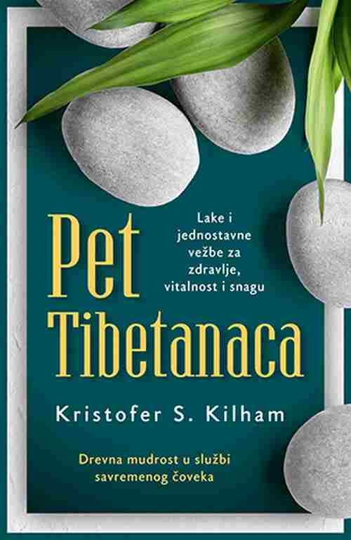Pet Tibetanaca Kristofer S. Kilhem knjiga 2018lake i jednostavne vezbe laguna