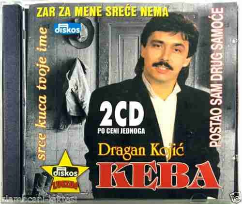 DRAGAN KOJIC KEBA POSTAO SAM DRUG SAMOCE SRCE KUCA TVOJE IME miks 2003 (2CD)