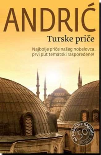 TURSKE PRICE IVO ANDRIC knjiga 2011 andric nobelovac knjizevnost